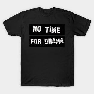 No Time for Drama T-Shirt